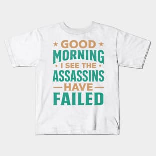 Good morning I see the assassins have failed Kids T-Shirt